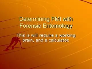 Determining PMI with Forensic Entomology