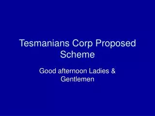 Tesmanians Corp Proposed Scheme