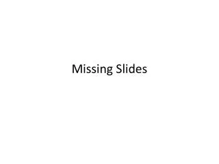 Missing Slides