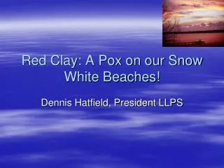 Red Clay: A Pox on our Snow White Beaches!