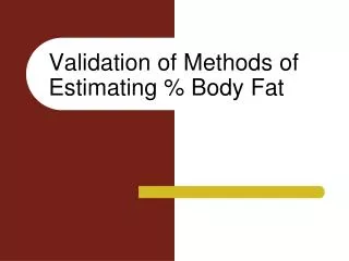 Validation of Methods of Estimating % Body Fat