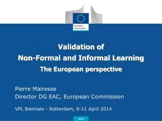 Validation of Non-Formal and Informal Learning The European perspective