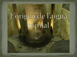l origen de l aigua termal