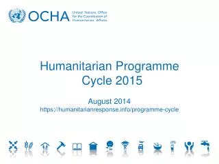 Humanitarian Programme Cycle 2015 August 2014 https:// humanitarianresponse/programme-cycle