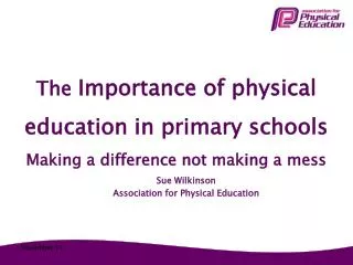 The Importance of physical education in primary schools Making a difference not making a mess