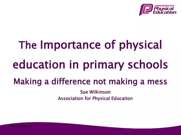 the importance of physical education in primary schools making a difference not making a mess