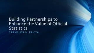 Building Partnerships to Enhance the Value of Official Statistics