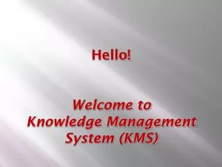 Hello! Welcome to Knowledge Management System (KMS)