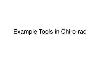 Example Tools in Chiro-rad