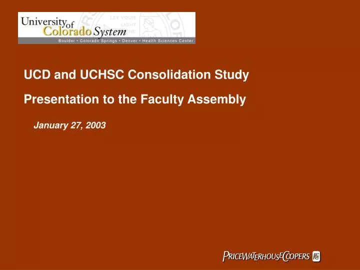 ucd and uchsc consolidation study presentation to the faculty assembly