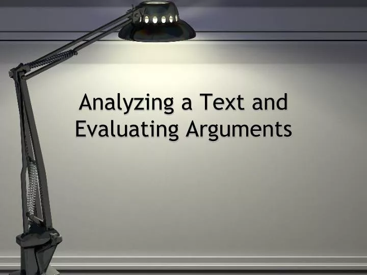 analyzing a text and evaluating arguments