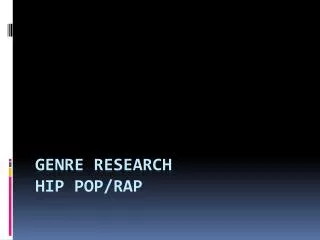 Genre Research Hip Pop/Rap
