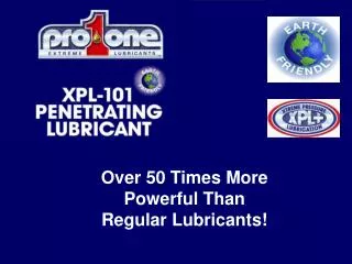 Over 50 Times More Powerful Than Regular Lubricants!