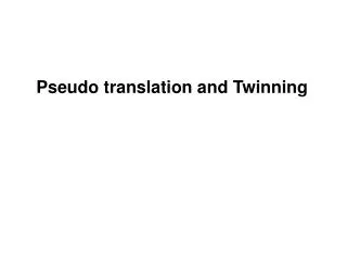 Pseudo translation and Twinning