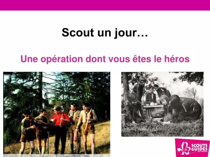 scout un jour une op ration dont vous tes le h ros