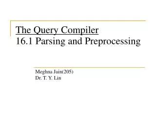 The Query Compiler 16.1 Parsing and Preprocessing