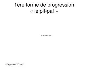 1ere forme de progression le pif paf