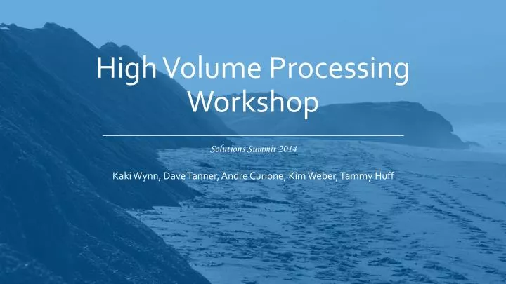high volume processing workshop