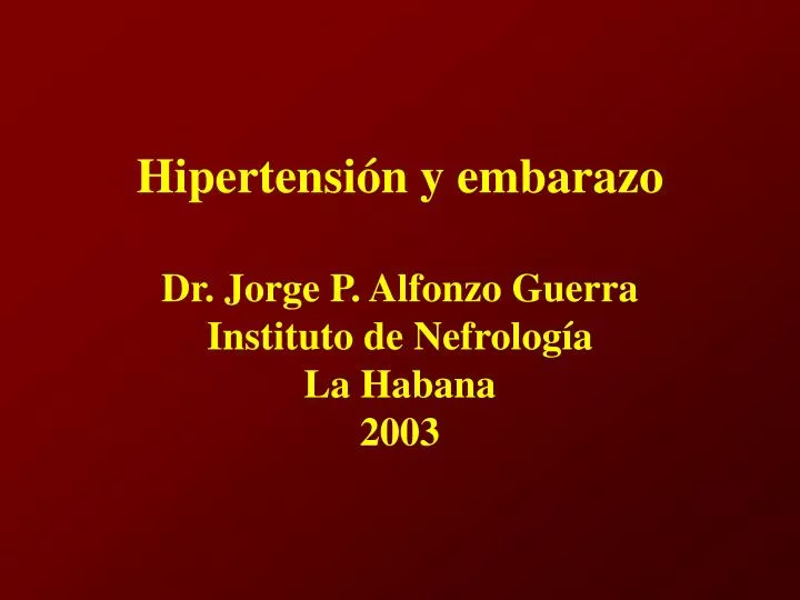 hipertensi n y embarazo dr jorge p alfonzo guerra instituto de nefrolog a la habana 2003