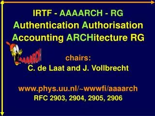 IRTF - AAAARCH - RG A uthentication A uthorisation A ccounting ARCH itecture RG chairs: