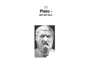 [ 1 ] Plato - 427-347 B.C.