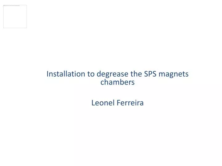 installation to degrease the sps magnets chambers leonel ferreira