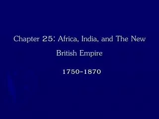Chapter 25: Africa, India, and The New British Empire