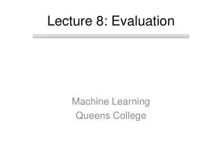 Lecture 8: Evaluation