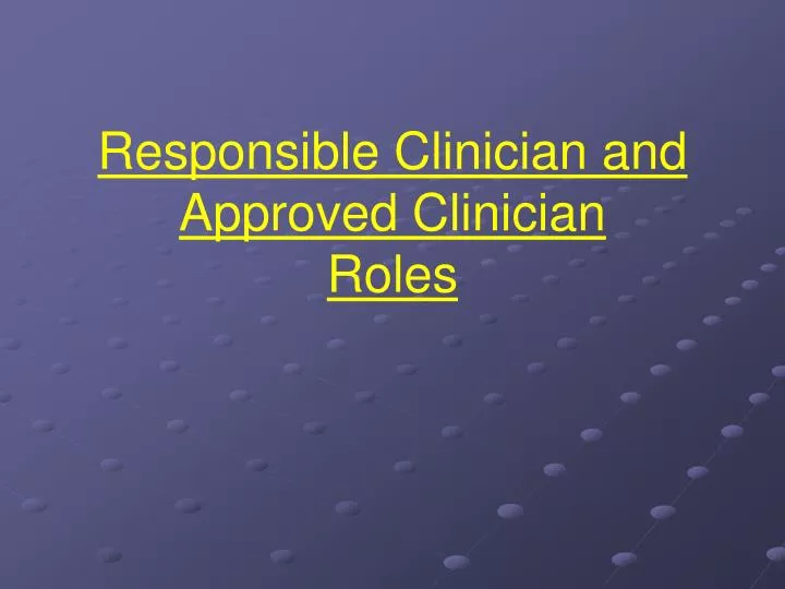 responsible clinician and approved clinician roles