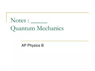 Notes : _____ Quantum Mechanics