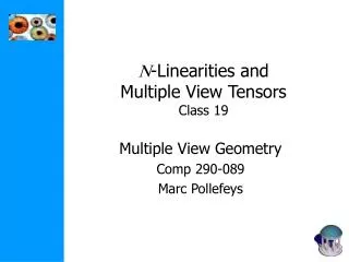 N -Linearities and Multiple View Tensors Class 19