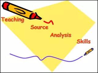 Teaching 	 			Source 					Analysis 									 Skills