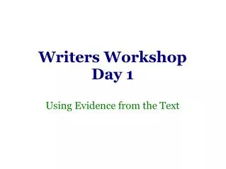 Writers Workshop Day 1 Using Evidence from the Text