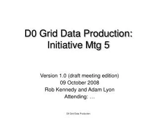 D0 Grid Data Production: Initiative Mtg 5