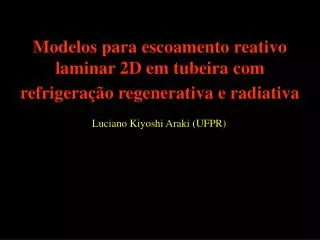 modelos para escoamento reativo laminar 2d em tubeira com refrigera o regenerativa e radiativa