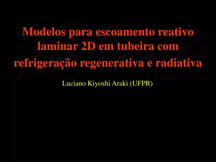 modelos para escoamento reativo laminar 2d em tubeira com refrigera o regenerativa e radiativa