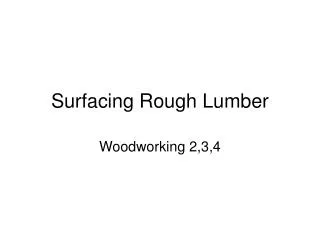 Surfacing Rough Lumber