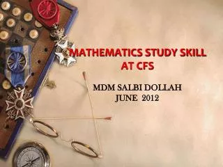 MATHEMATICS STUDY SKILL AT CFS MDM SALBI DOLLAH JUNE 2012