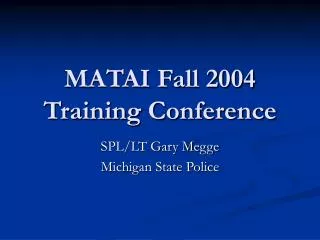 MATAI Fall 2004 Training Conference