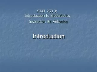 STAT 250.3: Introduction to Biostatistics Instructor: Efi Antoniou
