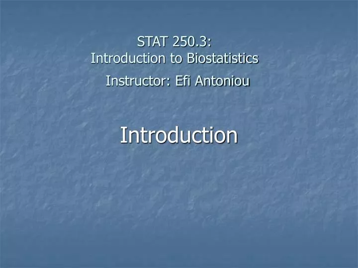 stat 250 3 introduction to biostatistics instructor efi antoniou