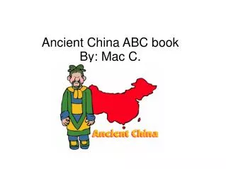 Ancient China ABC book By: Mac C.