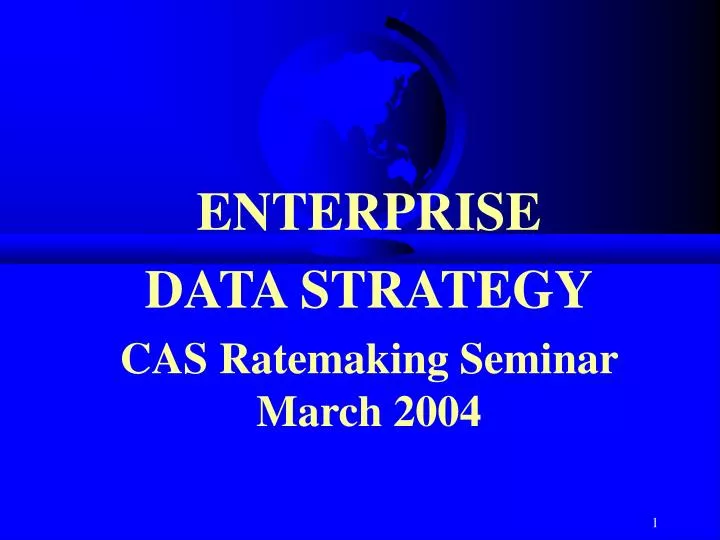 enterprise data strategy cas ratemaking seminar march 2004