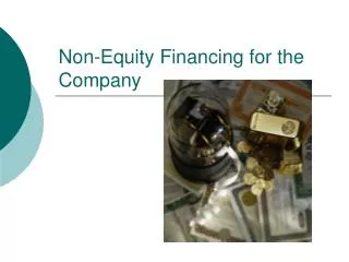 Non-Equity Financing for the Company
