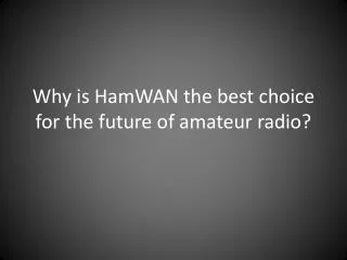 Why is HamWAN the best choice for the future of amateur radio?