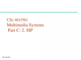 CSc 461/561 Multimedia Systems Part C: 2. SIP