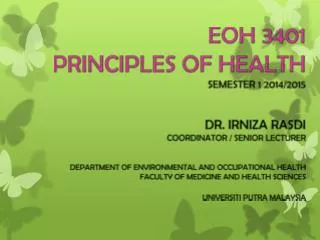 EOH 3401 PRINCIPLES OF HEALTH SEMESTER 1 2014/2015 DR. IRNIZA RASDI