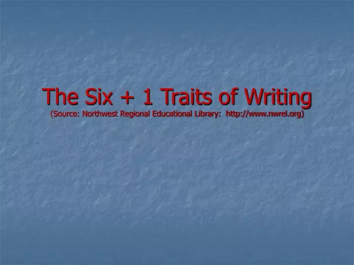 the six 1 traits of writing source northwest regional educational library http www nwrel org