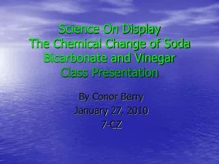 Science On Display The Chemical Change of Soda Bicarbonate and Vinegar Class Presentation