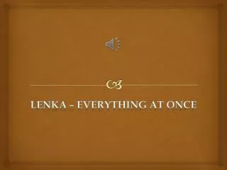 LenKa – everything at once